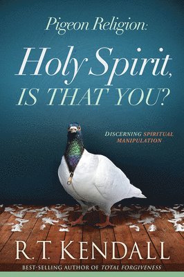 R.T. Kendall, R. T. Kendall, R T Kendall - Pigeon Religion: Holy Spirit Is That You, Häftad