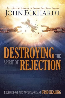 John Eckhardt - Destroying The Spirit Of Rejection, Häftad