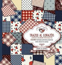 bokomslag Trazos Al Corazón: Coloree Hermosos Patrones Y Escenas de la Vida En El Campo / Brushstrokes from the Heart. Color Beautiful Patterns and Country Life