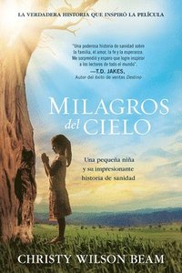 bokomslag Milagros del Cielo: Una Pequeña Niña Y Su Impresionante Historia de Sanidad / Mi Racles from Heaven