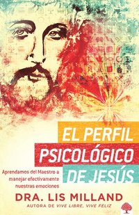 bokomslag El Perfil Psicológico de Jesús: Aprendamos del Maestro a Manejar Efectivamente Nuestras Emociones