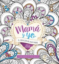 bokomslag Mamá Y Yo: El Corazón de Una Madre Libro de Colorear / Mommy and Me: A Mothers Heart. Coloring Book