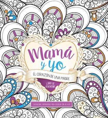 bokomslag Mamá Y Yo: El Corazón de Una Madre Libro de Colorear / Mommy and Me: A Mothers Heart. Coloring Book