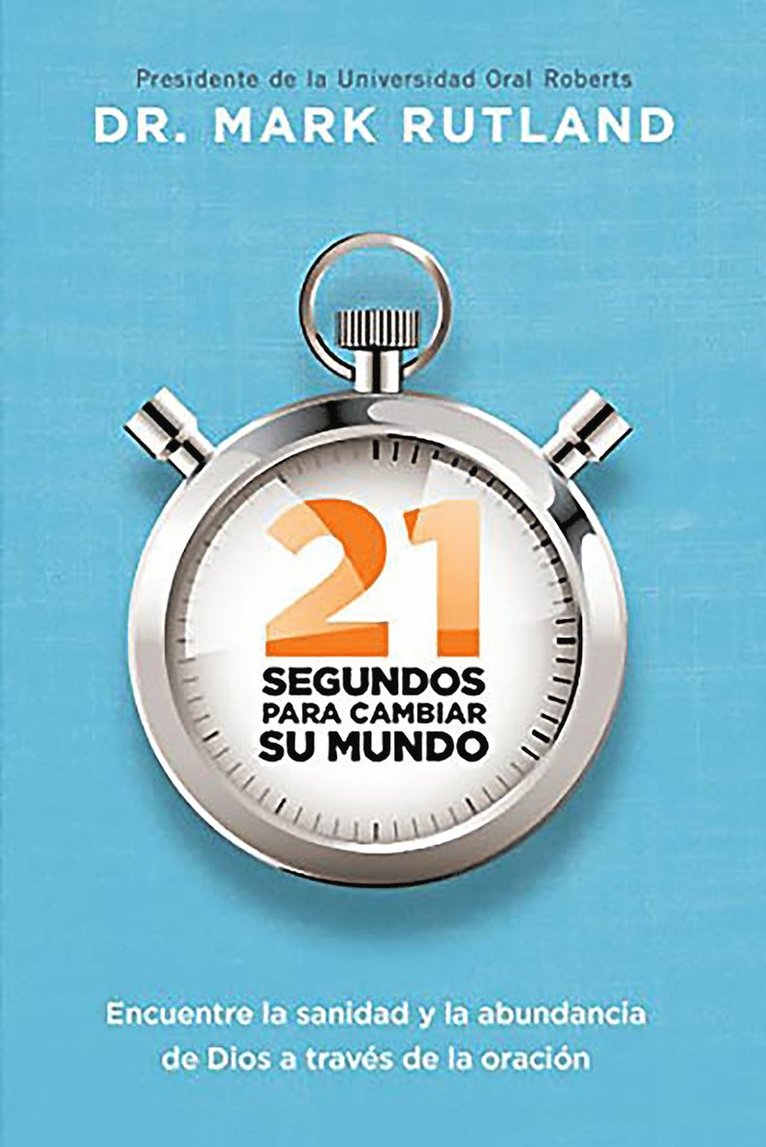 Mark Rutland - 21 segundos para cambiar su mundo: Encuentre la sanidad y la abundancia de Dios a través de la oración / 21 Seconds to Change Your World, Häftad
