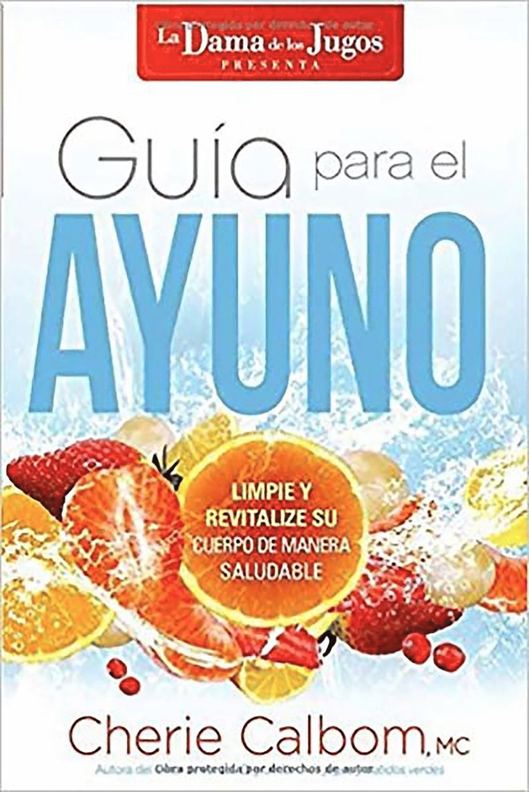 Cherie Calbom - Guía para el ayuno: Limpie y revitalize su cuerpo de manera saludable / The Juice Lady's Guide to Fasting: Cleanse and Revitalize Your Body the Healthy Way, Häftad