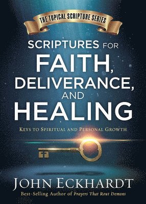 John Eckhardt - Scriptures For Faith, Deliverance, And Healing, Inbunden