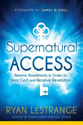 bokomslag Supernatural Access: Remove Roadblocks in Order to Hear God and Receive Revelation