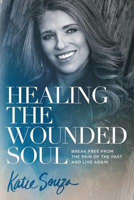 Katie Souza - Healing the Wounded Soul, Häftad