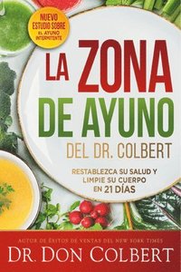 bokomslag La zona de ayuno del doctor Colbert: Restablezca su salud y limpie su cuerpo en 21 días / Dr. Colbert's Fasting Zone: Reset Your Health and Cleanse Your Body