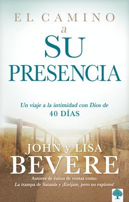 John Bevere, Lisa Bevere - El camino a su presencia: Un viaje a la intimidad con Dios de 40 días / Pathway to His Presence: A 40-Day Journey to Intimacy With God, Inbunden