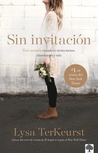 bokomslag Sin Invitación / Uninvited: Vivir Amada Cuando Se Sienta Menos, Abandonada Y Sol a