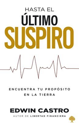 bokomslag Hasta El Último Suspiro / Until My Last Breath. Finding Your Purpose on Earth Will Help You Make the Most of Your Days on It