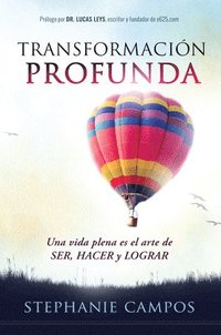 bokomslag Transformación Profunda: Una Vida Plena Es El Arte de Ser, Hacer Y Lograr