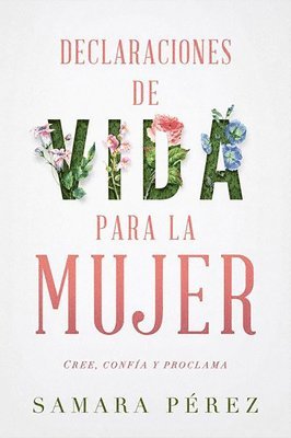 bokomslag Declaraciones de Vida Para La Mujer: Declarations of Life to Women: Cree, Confía Y Proclama