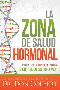 bokomslag La zona de salud hormonal: Pierda peso, recupere energa sintase de 25 otra ve z! / Dr. Colbert's Hormone Health Zone: Lose Weight, Restore Energy