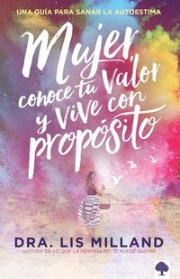 bokomslag Mujer, conoce tu valor y vive con propsito / Know Your Worth, Live With Purpose: Una gua para sanar la autoestima