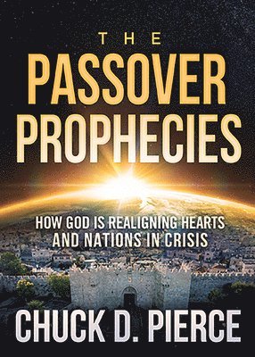 Chuck D. Pierce - Passover Prophecies, The, Häftad