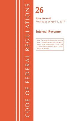 Code of Federal Regulations, Title 26 Internal Revenue 40-49, Revised as of April 1, 2017