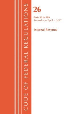 Code of Federal Regulations, Title 26 Internal Revenue 50-299, Revised as of April 1, 2017
