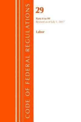 bokomslag Code of Federal Regulations, Title 29 Labor/OSHA 0-99, Revised as of July 1, 2017