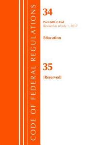 bokomslag Code of Federal Regulations, Title 34 Education 680-End & 35 (Reserved), Revised as of July 1, 2017