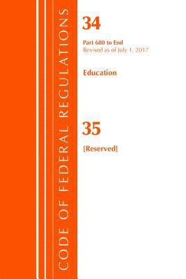 Code of Federal Regulations, Title 34 Education 680-End & 35 (Reserved), Revised as of July 1, 2017 1