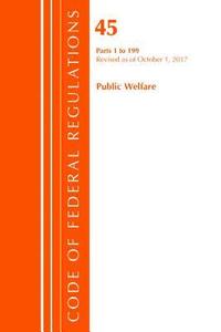 bokomslag Code of Federal Regulations, Title 45 Public Welfare 1-199, Revised as of October 1, 2017