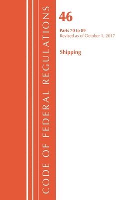 Code of Federal Regulations, Title 46 Shipping 70-89, Revised as of October 1, 2017