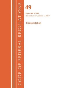 bokomslag Code of Federal Regulations, Title 49 Transportation 300-399, Revised as of October 1, 2017