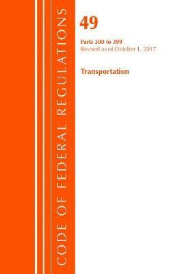 bokomslag Code of Federal Regulations, Title 49 Transportation 300-399, Revised as of October 1, 2017