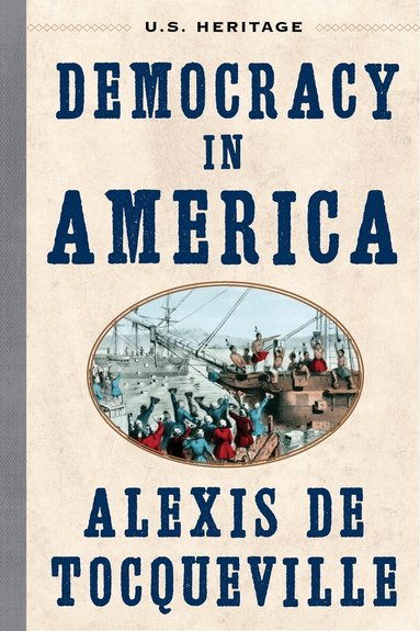 Alexis de Tocqueville, U. S. Heritage, U S Heritage - Democracy in America (U.S. Heritage), Inbunden