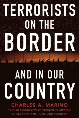 Charles A. Marino, Charles A Marino - Terrorists on the Border and in Our Country, Inbunden