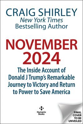 bokomslag November 2024: The Inside Account of Donald J. Trump's Remarkable Journey to Victory and Return to Power to Save America