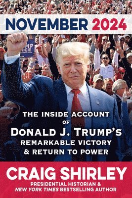 November 2024: The Inside Account of Donald J. Trump's Remarkable Journey to Victory and Return to Power to Save America 1