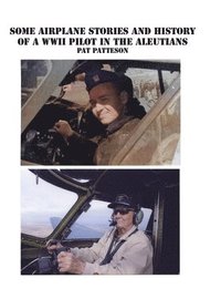 bokomslag Some Airplane Stories and History of a WWII Pilot in the Aleutians