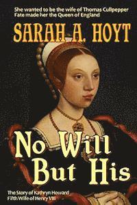 No Will But His: The Story of Katrhyn Howard 1