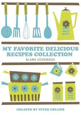 Peter Collins - My Favorite Delicious Recipes Collection, Häftad