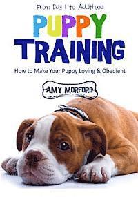 bokomslag Puppy Training: From Day 1 to Adulthood: How to Make Your Puppy Loving and Obedient