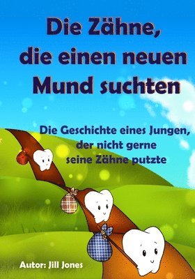 Kinderbuch: Die Zähne, die einen neuen Mund suchten: Die Geschichte eines Jungen, der nicht gerne seine Zähne putzte, Häftad