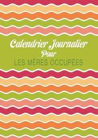 bokomslag Calendrier Journalier Pour Les Meres Occupees