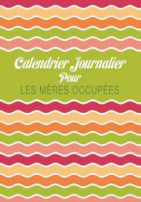 bokomslag Calendrier Journalier Pour Les Meres Occupees