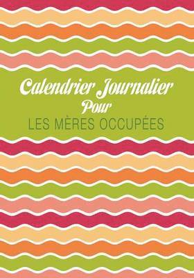 Calendrier Journalier Pour Les Meres Occupees, Häftad