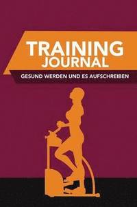 bokomslag Training-Journal- Gesund Werden Und Es Aufschreiben