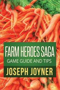 bokomslag Farm Heroes Saga Game Guide and Tips