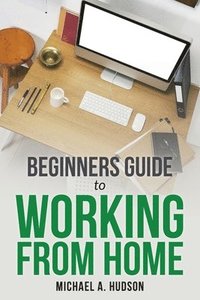 bokomslag Beginners Guide to Working from Home