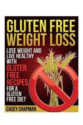 Casey Chapman - Gluten Free Weight Loss, Häftad