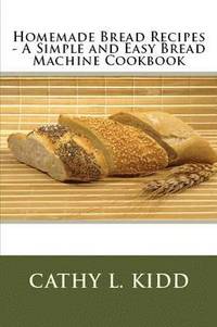 bokomslag Homemade Bread Recipes - A Simple and Easy Bread Machine Cookbook