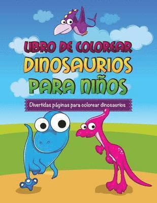 bokomslag Libro de Colorear Dinosaurios Para Ninos Divertidas Paginas Para Colorear Dinosaurios