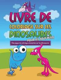 bokomslag Livre de Coloriage Sur Les Dinosaurs Pour Les Tout-Petits Des Pages de Coloriage Amusantes Sur Les Dinosaures