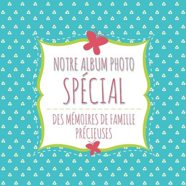 bokomslag Notre Album Photo Special Des Memoires de Famille Precieuses